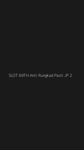 Tampilan Antarmuka Aplikasi Slot 69th Anti Rungkad Pasti Jp - 2