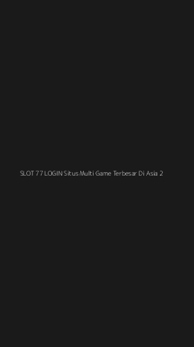 Tampilan Antarmuka Aplikasi Slot 77 Login Situs Multi Game Terbesar Di Asia - 2