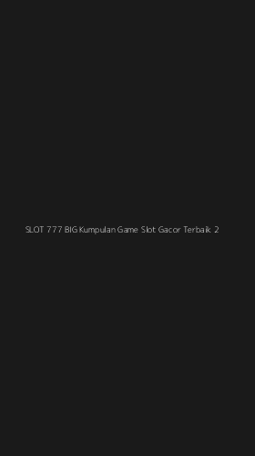 Tampilan Antarmuka Aplikasi Slot 777 Big Kumpulan Game Slot Gacor Terbaik - 2