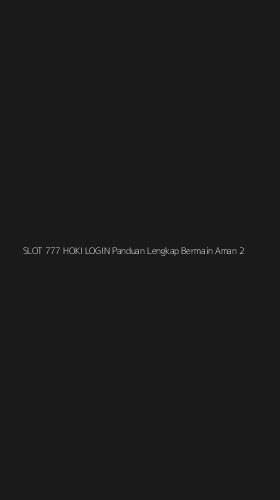 Tampilan Antarmuka Aplikasi Slot 777 Hoki Login Panduan Lengkap Bermain Aman - 2