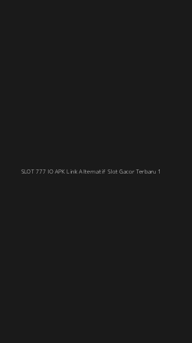 Tampilan Antarmuka Aplikasi Slot 777 Io Apk Link Alternatif Slot Gacor Terbaru - 1