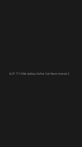 Tampilan Antarmuka Aplikasi Slot 777 King Aplikasi Daftar Slot Resmi Android - 2