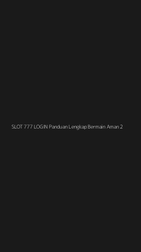 Tampilan Antarmuka Aplikasi Slot 777 Login Panduan Lengkap Bermain Aman - 2