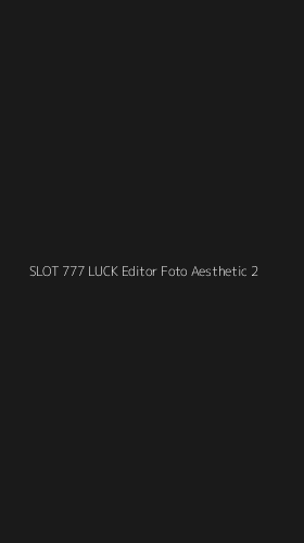 Tampilan Antarmuka Aplikasi Slot 777 Luck Editor Foto Aesthetic - 2