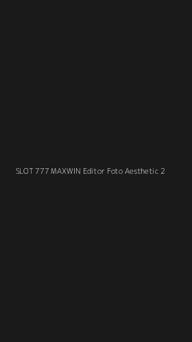 Tampilan Antarmuka Aplikasi Slot 777 Maxwin Editor Foto Aesthetic - 2