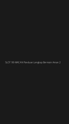 Tampilan Antarmuka Aplikasi Slot 99 Macan Panduan Lengkap Bermain Aman - 2