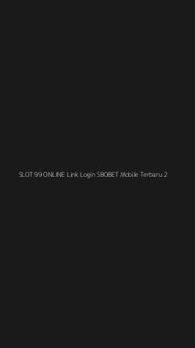 Tampilan Antarmuka Aplikasi Slot 99 Online Link Login Sbobet Mobile Terbaru - 2