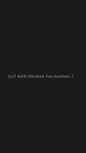 Tampilan Antarmuka Aplikasi Slot Agen 338 Editor Foto Aesthetic - 2