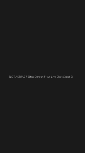 Tampilan Antarmuka Aplikasi Slot Astra77 Situs Dengan Fitur Live Chat Cepat - 3