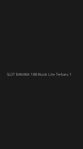 Tampilan Antarmuka Aplikasi Slot Banana 188 Musik Lite Terbaru - 1