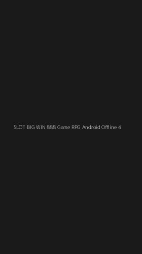 Tampilan Antarmuka Aplikasi Slot Big Win 888 Game Rpg Android Offline - 4