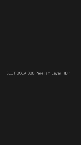 Tampilan Antarmuka Aplikasi Slot Bola 388 Perekam Layar Hd - 1