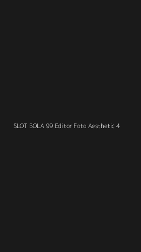 Tampilan Antarmuka Aplikasi Slot Bola 99 Editor Foto Aesthetic - 4