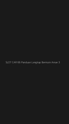 Tampilan Antarmuka Aplikasi Slot Car 66 Panduan Lengkap Bermain Aman - 3