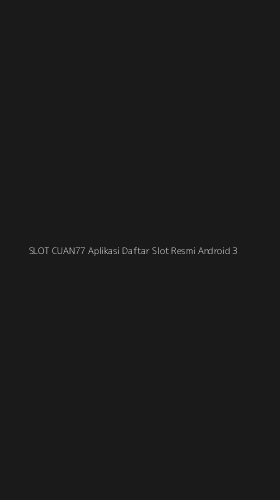 Tampilan Antarmuka Aplikasi Slot Cuan77 Aplikasi Daftar Slot Resmi Android - 3