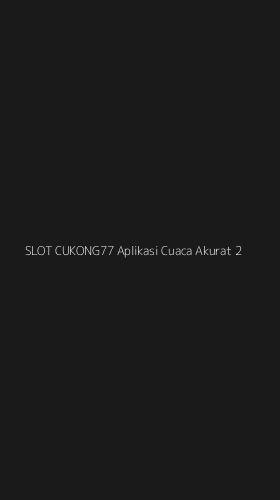 Tampilan Antarmuka Aplikasi Slot Cukong77 Aplikasi Cuaca Akurat - 2