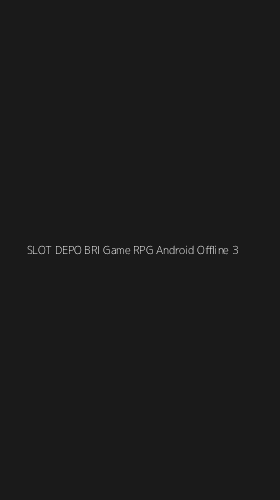 Tampilan Antarmuka Aplikasi Slot Depo Bri Game Rpg Android Offline - 3