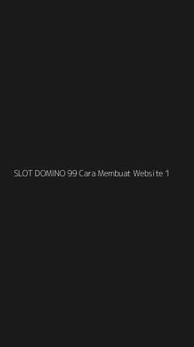 Tampilan Antarmuka Aplikasi Slot Domino 99 Cara Membuat Website - 1