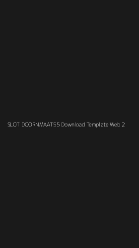 Tampilan Antarmuka Aplikasi Slot Doornmaat55 Download Template Web - 2