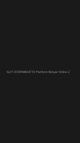 Tampilan Antarmuka Aplikasi Slot Doornmaat55 Platform Belajar Online - 2