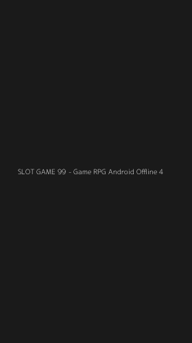 Tampilan Antarmuka Aplikasi SLOT GAME 99 - Game RPG Android Offline - 4