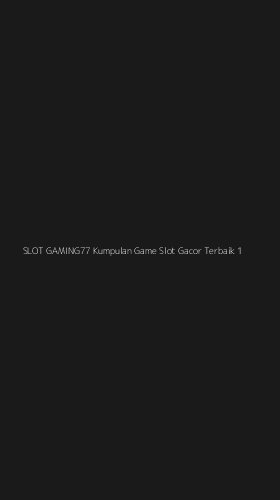 Tampilan Antarmuka Aplikasi Slot Gaming77 Kumpulan Game Slot Gacor Terbaik - 1