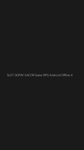Tampilan Antarmuka Aplikasi Slot Gopay Gacor Game Rpg Android Offline - 4
