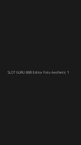 Tampilan Antarmuka Aplikasi Slot Guru 888 Editor Foto Aesthetic - 1