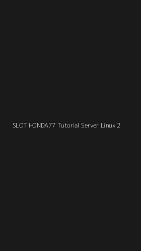 Tampilan Antarmuka Aplikasi Slot Honda77 Tutorial Server Linux - 2