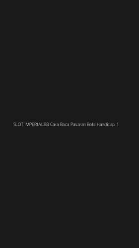 Tampilan Antarmuka Aplikasi Slot Imperial88 Cara Baca Pasaran Bola Handicap - 1