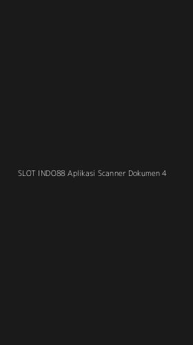 Tampilan Antarmuka Aplikasi Slot Indo88 Aplikasi Scanner Dokumen - 4