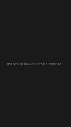 Tampilan Antarmuka Aplikasi Slot Istana88 Situs Mix Parlay Aman Terpercaya - 2