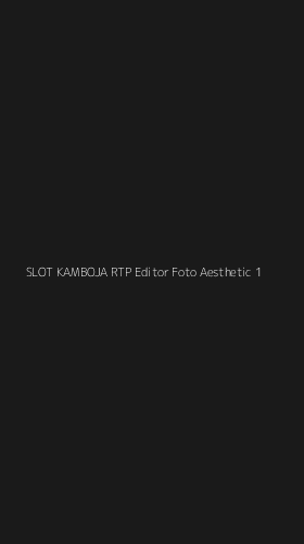 Tampilan Antarmuka Aplikasi Slot Kamboja Rtp Editor Foto Aesthetic - 1