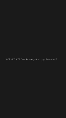 Tampilan Antarmuka Aplikasi Slot Ketua77 Cara Recovery Akun Lupa Password - 2