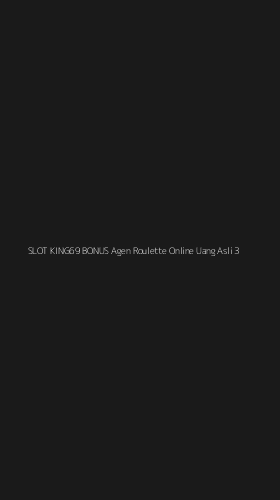 Tampilan Antarmuka Aplikasi Slot King69 Bonus Agen Roulette Online Uang Asli - 3