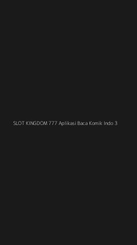 Tampilan Antarmuka Aplikasi Slot Kingdom 777 Aplikasi Baca Komik Indo - 3