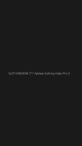Tampilan Antarmuka Aplikasi Slot Kingdom 777 Aplikasi Editing Video Pro - 3