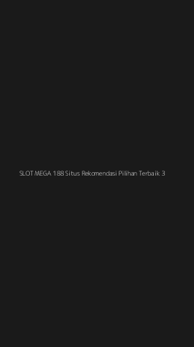 Tampilan Antarmuka Aplikasi Slot Mega 188 Situs Rekomendasi Pilihan Terbaik - 3