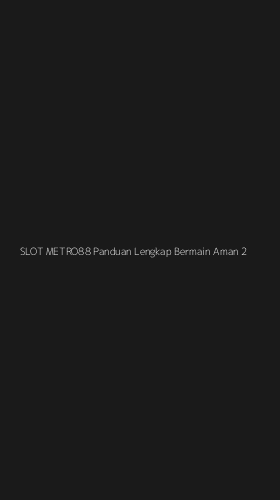 Tampilan Antarmuka Aplikasi Slot Metro88 Panduan Lengkap Bermain Aman - 2