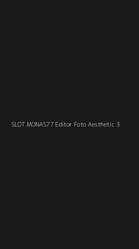 Tampilan Antarmuka Aplikasi Slot Monas77 Editor Foto Aesthetic - 3