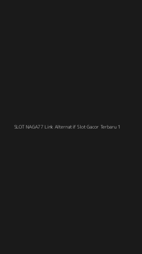 Tampilan Antarmuka Aplikasi Slot Naga77 Link Alternatif Slot Gacor Terbaru - 1