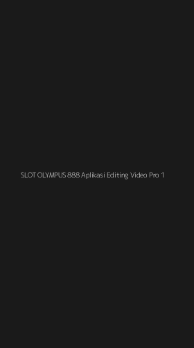 Tampilan Antarmuka Aplikasi Slot Olympus 888 Aplikasi Editing Video Pro - 1