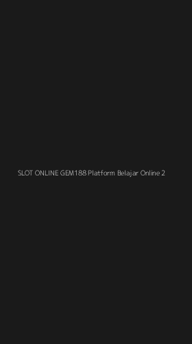 Tampilan Antarmuka Aplikasi Slot Online Gem188 Platform Belajar Online - 2