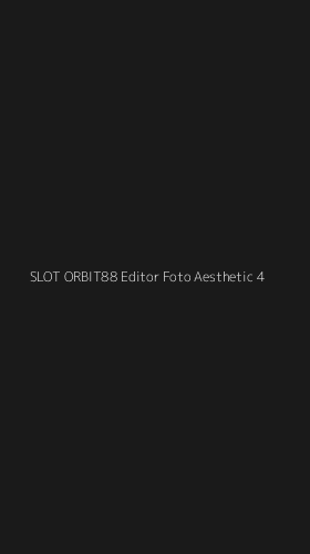 Tampilan Antarmuka Aplikasi Slot Orbit88 Editor Foto Aesthetic - 4