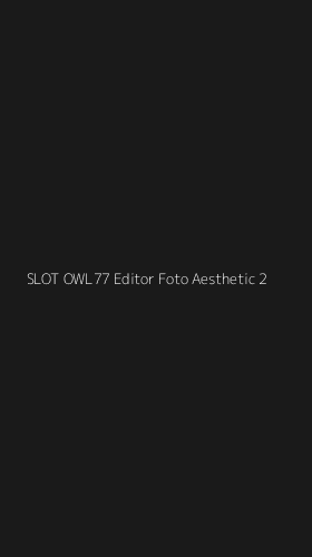 Tampilan Antarmuka Aplikasi Slot Owl77 Editor Foto Aesthetic - 2