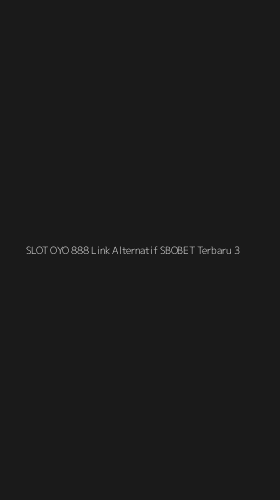 Tampilan Antarmuka Aplikasi Slot Oyo 888 Link Alternatif Sbobet Terbaru - 3