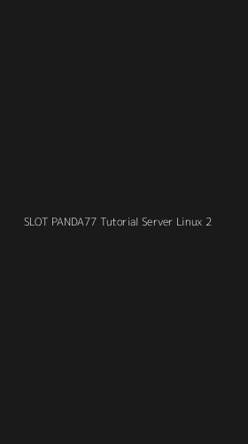 Tampilan Antarmuka Aplikasi Slot Panda77 Tutorial Server Linux - 2