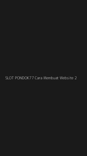 Tampilan Antarmuka Aplikasi Slot Pondok77 Cara Membuat Website - 2