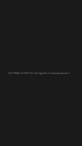 Tampilan Antarmuka Aplikasi Slot Prima 123 Rtp Slot Tertinggi Hari Ini Gampang Maxwin - 3