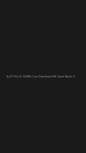 Tampilan Antarmuka Aplikasi Slot Pulsa 10ribu Cara Download Apk Game Resmi - 3